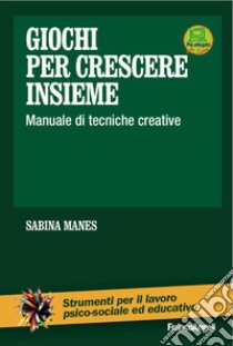 Giochi per crescere insieme. Manuale di tecniche creative. Con DVD libro di Manes S. (cur.)