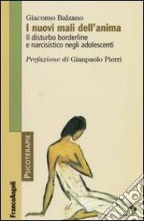 I nuovi mali dell'anima. Il disturbo borderline e narcisistico negli adolescenti libro di Balzano Giacomo