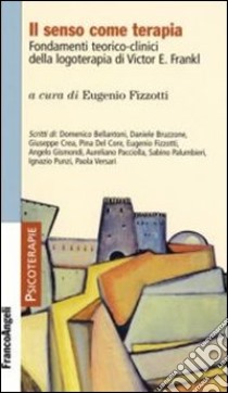 Il senso come terapia. Fondamenti teorico-clinici della logoterapia di Vicktor E. Frankl libro di Fizzotti E. (cur.)