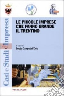 Le piccole imprese che fanno grande il Trentino libro di Campodall'Orto Sergio