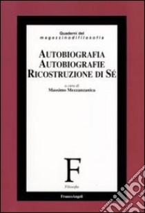 Autobiografia, autobiografie, ricostruzione di sé libro di Mezzanzanica M. (cur.)