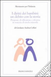 I diritti dei bambini. Un debito con la storia. Proposte di riflessione e riforma in materia di tutela minorile libro di Coffari Girolamo Andrea