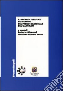 Il profilo turistico dei comuni del parco nazionale del Gargano libro di Gismondi R. (cur.); Russo M. A. (cur.)