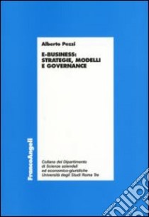 E-business. Strategie, modelli e governance libro di Pezzi Alberto