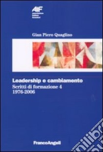 Scritti di formazione (1976-2006). Vol. 4: Leadership e cambiamento libro di Quaglino Gian Piero