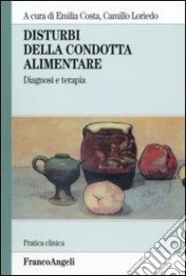 Disturbi della condotta alimentare. Diagnosi e terapia libro di Costa E. (cur.); Loriedo C. (cur.)