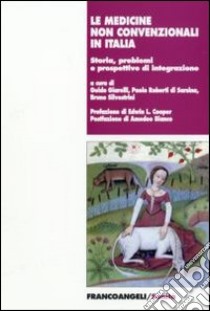 Le medicine non convenzionali in Italia. Storia, problemi e prospettive d'integrazione libro di Roberti di Sarsina P. (cur.); Giarelli G. (cur.); Silvestrini B. (cur.)