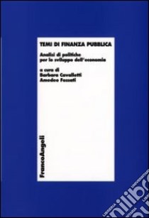 Temi di finanza pubblica. Analisi di politiche per lo sviluppo dell'economia libro di Cavalletti B. (cur.); Fossati A. (cur.)