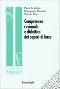 Competenza razionale e didattica dei saperi di base libro di Gentilini Paolo; Manildo Giuseppina; Fuso Silvano