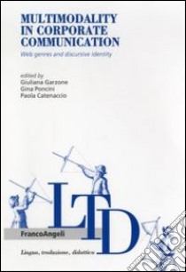 Multimodality in corporate communication. Web genres and discursive identity libro di Garzone G. (cur.); Poncini G. (cur.); Catenaccio P. (cur.)