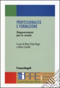 Professionalità e formazione. Empowerment per le scuole libro di Negri M. P. (cur.); Castoldi M. (cur.)