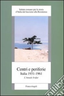 Centri e periferie. Italia 1931-1961. L'annale Irsifar libro di Irsifar (cur.)
