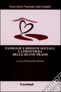 Famiglie e bisogni sociali: la frontiera delle buone prassi libro di Donati P. (cur.)