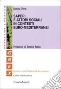 Saperi e attori sociali in contesti euro-mediterranei libro di Deriu Romina