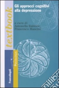 Gli approcci cognitivi alla depressione libro di Rainone Antonella; Mancini Francesco