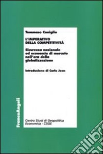 L'imperativo della competitività. Sicurezza nazionale ed economia di mercato nell'era della globalizzazione libro di Coniglio Tommaso