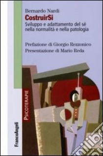 Costruirsi. Sviluppo e adattamento del sé nella normalità e nella patologia libro di Nardi B. (cur.)