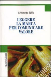 Leggere la marca per comunicare valore libro di Buffo Simonetta