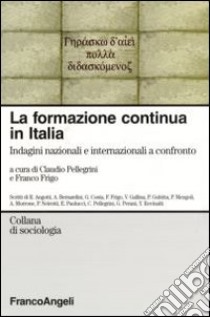 La formazione continua in Italia. Indagini nazionali e internazionali a confronto libro di Pellegrini C. (cur.); Frigo F. (cur.)