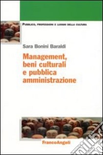 Management, beni culturali e pubblica amministrazione libro di Bonini Baraldi Sara