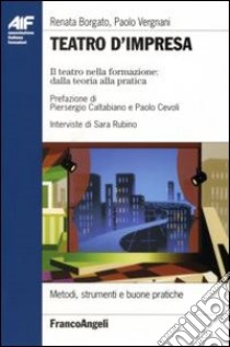 Teatro d'impresa. Il teatro nella formazione dalla teoria alla pratica libro di Borgato Renata; Vergnani Paolo