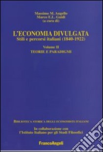 L'economia divulgata. Stili e percorsi italiani (1840-1922). Vol. 2: Teorie e paradigmi libro di Augello M. M. (cur.); Guidi M. E. (cur.)