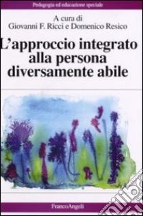 L'approccio integrato alla persona diversamente abile libro di Ricci G. F. (cur.); Resico D. (cur.)