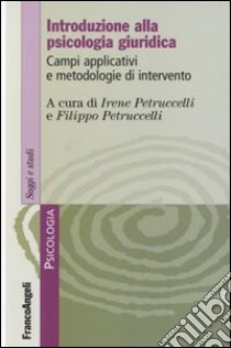 Introduzione alla psicologia giuridica. Campi applicativi e metodologie d'intervento libro di Petruccelli I. (cur.); Petruccelli F. (cur.)