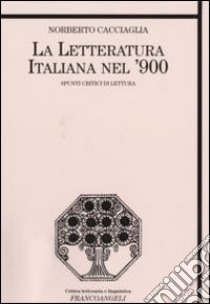 La letteratura italiana nel '900. Spunti critici di lettura libro di Cacciaglia Norberto