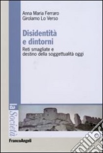 Disidentità e dintorni. Reti smagliate e destino della soggettualità oggi libro di Ferraro Anna M.; Lo Verso Girolamo