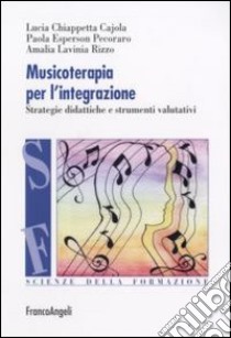 Musicoterapia per l'integrazione. Metodologie didattiche e procedure valutative libro di Chiappetta Cajola Lucia; Esperson Pecoraro Paola; Rizzo Amalia L.