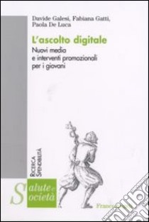 L'ascolto digitale. Nuovi media e interventi promozionali per i giovani libro di Galesi Davide; Gatti Fabiana; De Luca Paola