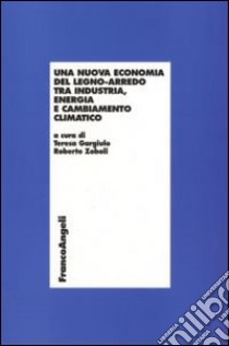 Una nuova economia del legno-arredo tra industria, energia e cambiamento libro di Gargiulo T. (cur.); Zoboli R. (cur.)