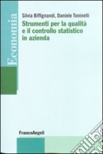 Strumenti per la qualità e il controllo statistico in azienda libro di Biffignandi Silvia; Toninelli Daniele