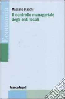 Il controllo manageriale degli enti locali libro di Bianchi Massimo