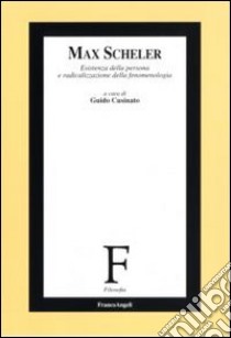 Max Scheler. Esistenza della persona e radicalizzazione della fenomenologia libro di Cusinato G. (cur.)