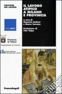 Il lavoro atipico a Milano e provincia libro di Belloni M. (cur.); Carcano M. (cur.)