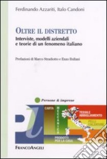 Oltre il distretto. Interviste, modelli aziendali e teorie di un fenomeno italiano libro di Azzariti Ferdinando; Candoni Italo