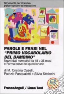 Parole e frasi nel «Primo vocabolario del bambino». Nuovi dati normativi fra i 18 e 36 mesi e forma breve del questionario libro di Caselli M. Cristina - Pasqualetti Patrizio - Stefanini Silvia