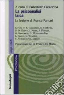 La psicoanalisi laica. La lezione di Franco Fornari libro di Castorina S. (cur.)