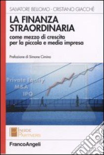 La finanza straordinaria come mezzo di crescita per la piccola e media impresa libro di Bellomo Salvatore; Giacchè Cristiano