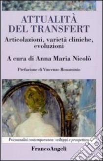 Attualità del transfert. Articolazioni, varietà cliniche, evoluzioni libro di Nicolò A. M. (cur.)