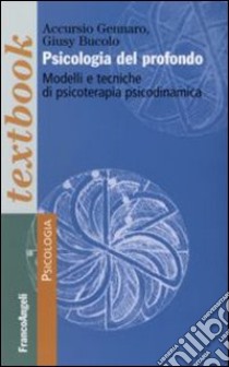 Psicologia del profondo. Modelli e tecniche di psicoterapia psicodinamica libro di Gennaro Accursio; Bucolo Giusy