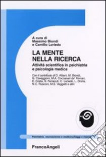 La mente nella ricerca. Attività scientifica in psichiatria e psicologia medica libro di Biondi M. (cur.); Loriedo C. (cur.)