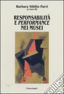 Responsabilità e performance nei musei libro di Sibilio Parri B. (cur.)