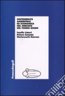 Sostenibilità ambientale ed economia nel mercato del tonno rosso libro di Catarci Camillo; Scarpato Debora; Simeone Mariarosaria