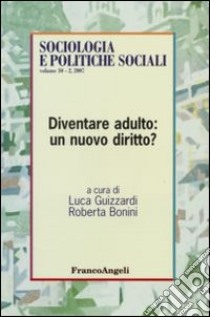 Diventare adulto: un nuovo diritto? libro di Guizzardi L. (cur.); Bonini R. (cur.)