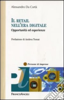 Il retail nell'era digitale. Opportunità ed esperienze libro di Da Cortà Alessandro