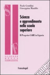 Scienza e apprendimento nella scuola superiore. Il progetto CARE in Liguria libro di Gentilini Paolo; Manildo Giuseppina