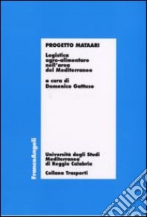 Progetto Mataari. Logistica agro-alimentare nell'area del Mediterraneo libro di Gattuso D. (cur.)